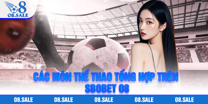Các Môn Thể Thao Tổng Hợp Trên Sbobet O8