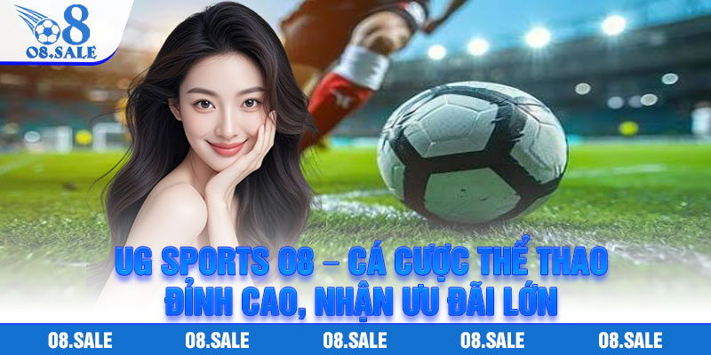 UG Sports O8 – Ca Cuoc The Thao Dinh Cao Nhan Uu Dai Lon